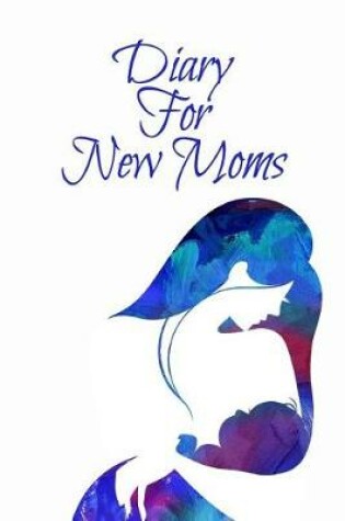 Cover of Diary For New Moms