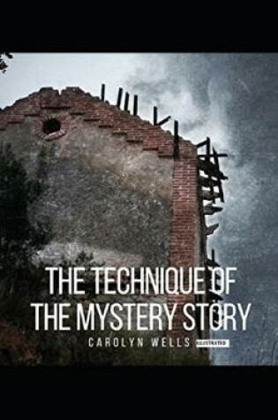 Cover of The Technique of the Mystery Story (Illustrated)
