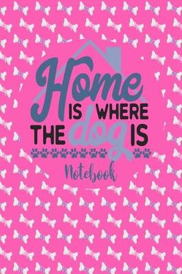 Book cover for Home Is Where The Dog Is - Notebook
