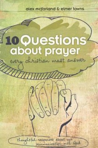 Cover of 10 Questions about Prayer Every Christian Must Answer