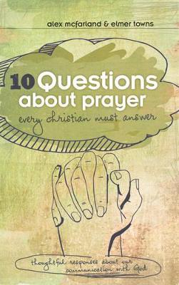 Book cover for 10 Questions about Prayer Every Christian Must Answer