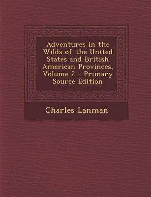 Book cover for Adventures in the Wilds of the United States and British American Provinces, Volume 2 - Primary Source Edition