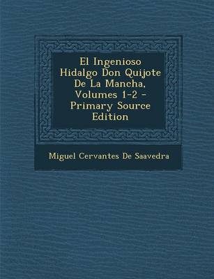 Book cover for El Ingenioso Hidalgo Don Quijote de La Mancha, Volumes 1-2 - Primary Source Edition