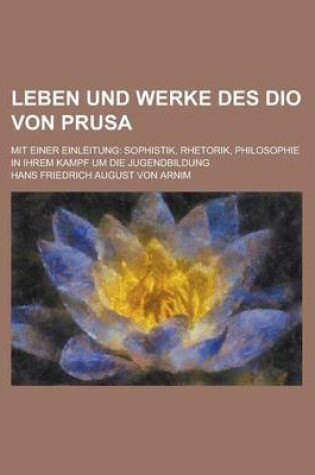 Cover of Leben Und Werke Des Dio Von Prusa; Mit Einer Einleitung