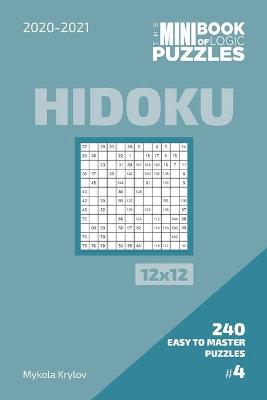 Book cover for The Mini Book Of Logic Puzzles 2020-2021. Hidoku 12x12 - 240 Easy To Master Puzzles. #4