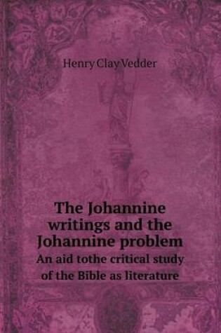 Cover of The Johannine writings and the Johannine problem An aid tothe critical study of the Bible as literature