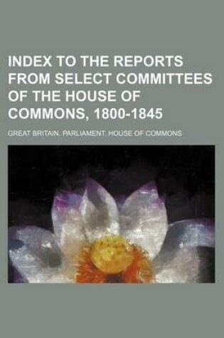 Cover of Index to the Reports from Select Committees of the House of Commons, 1800-1845