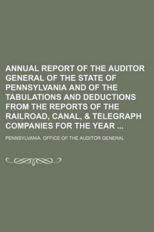 Cover of Annual Report of the Auditor General of the State of Pennsylvania and of the Tabulations and Deductions from the Reports of the Railroad, Canal, & Telegraph Companies for the Year