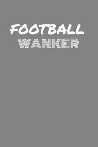 Cover of Football Wanker