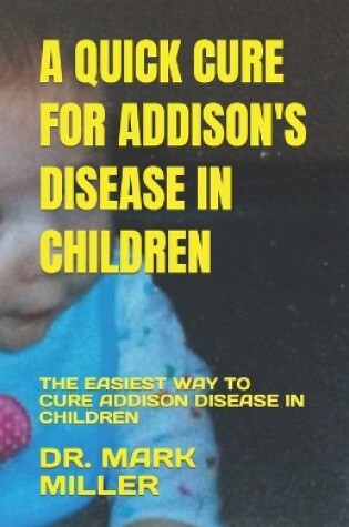 Cover of A Quick Cure for Addison's Disease in Children