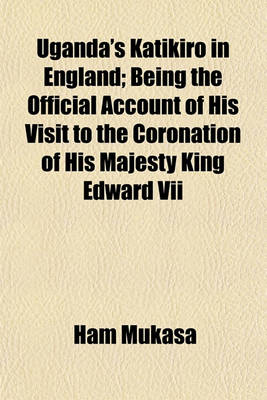 Book cover for Uganda's Katikiro in England; Being the Official Account of His Visit to the Coronation of His Majesty King Edward VII