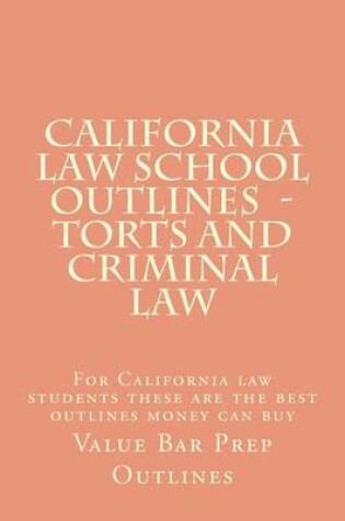 Cover of California Law School Outlines - Torts and Criminal law