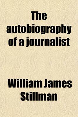 Book cover for The Autobiography of a Journalist, William James Stillman (Volume 1)