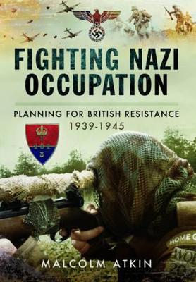 Book cover for Fighting Nazi Occupation: British Resistance 1939-1945