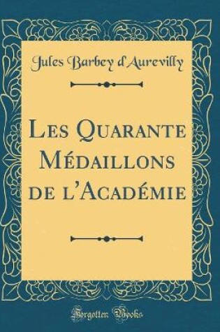 Cover of Les Quarante Médaillons de l'Académie (Classic Reprint)