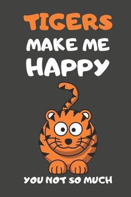 Book cover for Tigers Make Me Happy You Not So Much