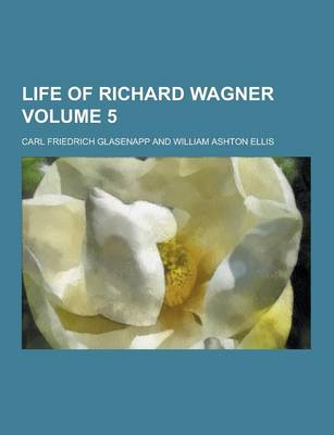 Book cover for Life of Richard Wagner Volume 5