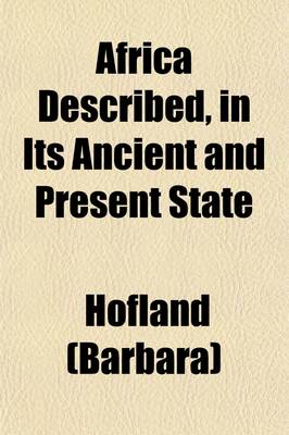 Book cover for Africa Described, in Its Ancient and Present State; Including Accounts from Bruce, Ledyard, Lucas, Horneman, Park, Salt, Jackson, Sir F. Henniker, Belzoni, the Portuguese Missionaries, and Others, Down to the Recent Discoveries by Major Denham, Dr. Oudney,