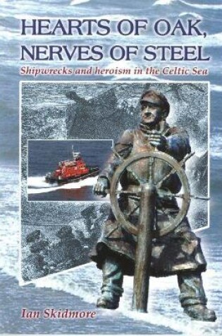 Cover of Hearts of Oak, Nerves of Steel - Shipwrecks and Heroism in the Celtic Sea