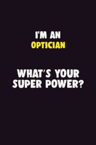 Cover of I'M An Optician, What's Your Super Power?