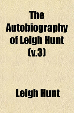 Cover of The Autobiography of Leigh Hunt (V.3)