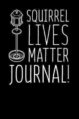 Book cover for Squirrel Lives Matter Journal