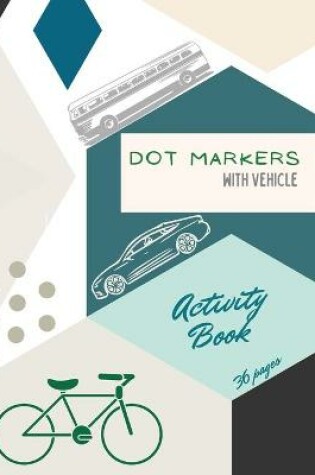 Cover of Vehicle Dot Markers Activity Book