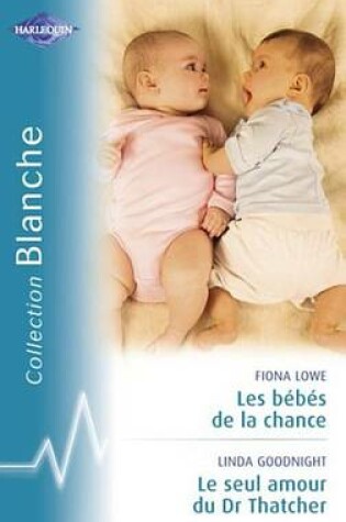 Cover of Les Bebes de la Chance - Le Seul Amour Du Dr Thatcher (Harlequin Blanche)