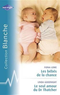 Book cover for Les Bebes de la Chance - Le Seul Amour Du Dr Thatcher (Harlequin Blanche)