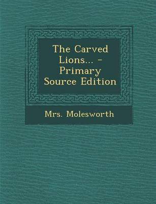 Book cover for The Carved Lions... - Primary Source Edition