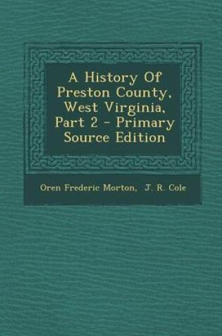 Cover of A History of Preston County, West Virginia, Part 2 - Primary Source Edition