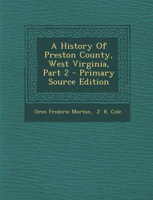 Book cover for A History of Preston County, West Virginia, Part 2 - Primary Source Edition