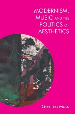 Cover of Modernism, Music and the Politics of Aesthetics