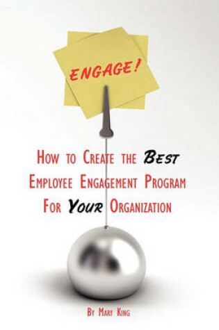 Cover of Engage! How to Create the Best Employee Engagement Program for Your Organization