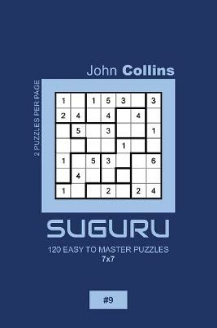 Cover of Suguru - 120 Easy To Master Puzzles 7x7 - 9