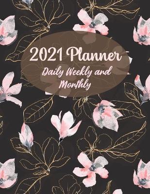 Book cover for 2021 Planner Daily Weekly and Monthly