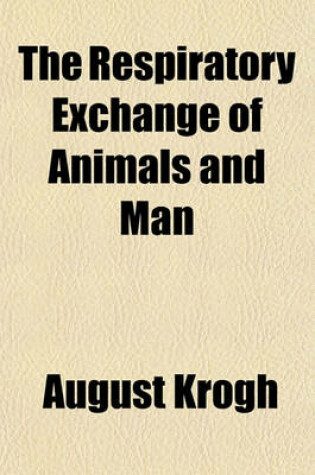 Cover of The Respiratory Exchange of Animals and Man