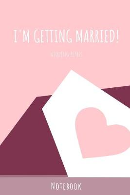 Book cover for I'm Getting Married Wedding Plans Notebook