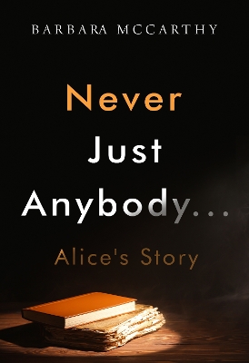 Book cover for Never Just Anybody...Alice's Story