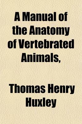 Book cover for A Manual of the Anatomy of Vertebrated Animals