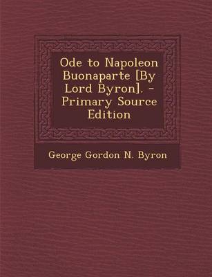 Book cover for Ode to Napoleon Buonaparte [By Lord Byron]. - Primary Source Edition