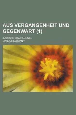 Cover of Aus Vergangenheit Und Gegenwart (1); Judische Erzahlungen