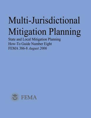 Book cover for Multi-Jurisdictional Mitigation Planning (State and Local Mitigation Planning How-To Guide Number Eight; FEMA 386-8 / August 2006)
