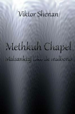 Cover of Methkuh Chapel - Malsanktaj Loko de Malbono