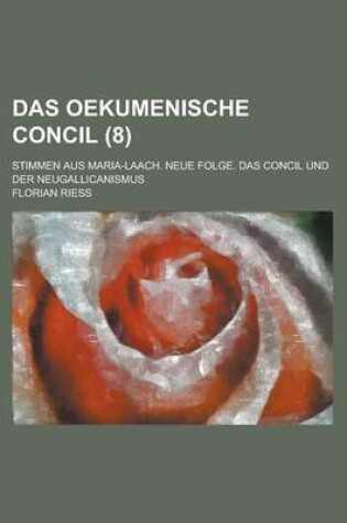 Cover of Das Oekumenische Concil; Stimmen Aus Maria-Laach. Neue Folge. Das Concil Und Der Neugallicanismus (8 )