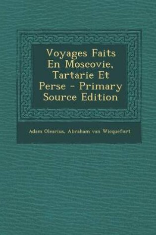 Cover of Voyages Faits En Moscovie, Tartarie Et Perse - Primary Source Edition