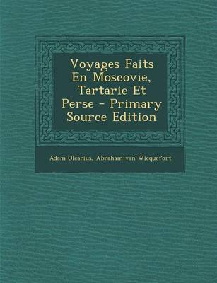 Book cover for Voyages Faits En Moscovie, Tartarie Et Perse - Primary Source Edition