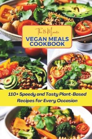 Cover of The 15-Minute Vegan Meals Cookbook