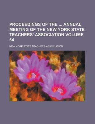 Book cover for Proceedings of the Annual Meeting of the New York State Teachers' Association Volume 64