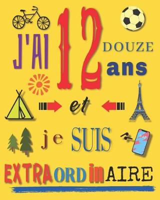 Book cover for J'ai 12 douze ans et je suis extraordinaire